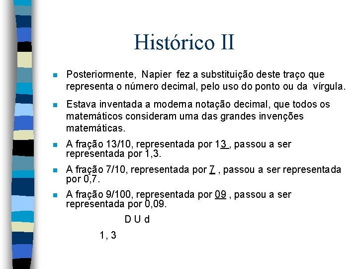 Histórico II n Posteriormente, Napier fez a substituição deste traço que representa o número Histórico II n Posteriormente, Napier fez a substituição deste traço que representa o número