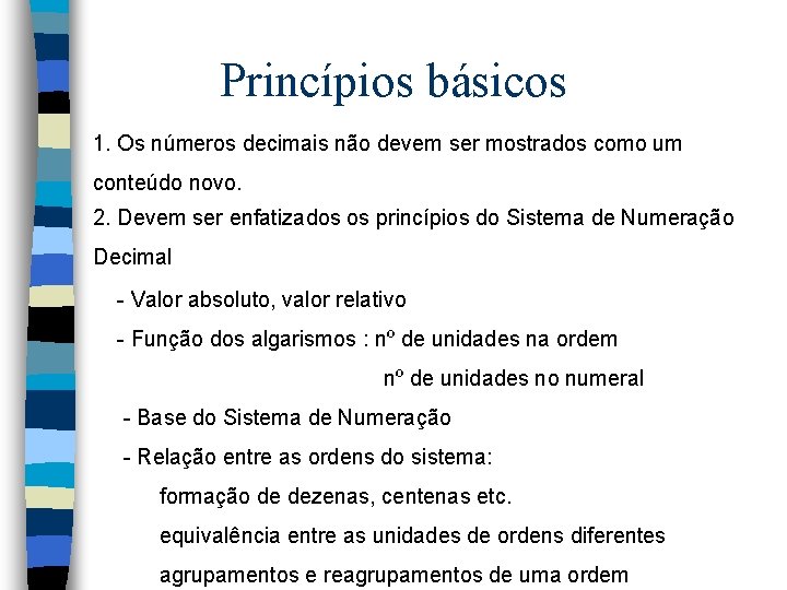 Princípios básicos 1. Os números decimais não devem ser mostrados como um conteúdo novo. Princípios básicos 1. Os números decimais não devem ser mostrados como um conteúdo novo.