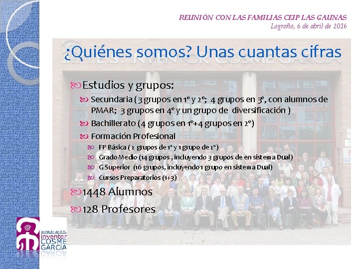 REUNIÓN CON LAS FAMILIAS CEIP LAS GAUNAS Logroño, 6 de abril de 2016 ¿Quiénes