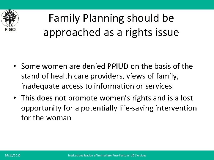 Family Planning should be approached as a rights issue • Some women are denied