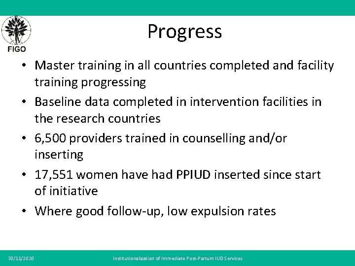Progress • Master training in all countries completed and facility training progressing • Baseline