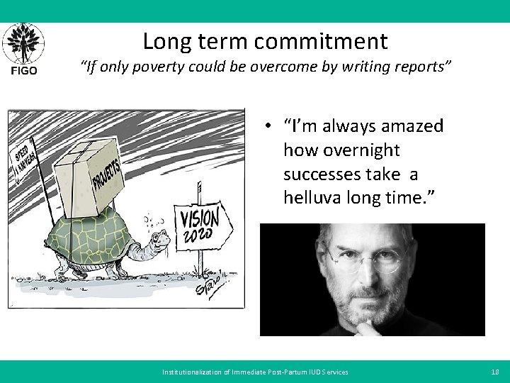 Long term commitment “If only poverty could be overcome by writing reports” • “I’m