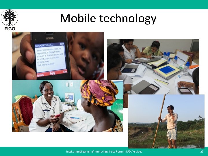 Mobile technology Institutionalization of Immediate Post-Partum IUD Services 23 