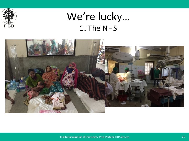 We’re lucky… 1. The NHS Institutionalization of Immediate Post-Partum IUD Services 25 