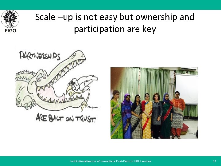 Scale –up is not easy but ownership and participation are key Institutionalization of Immediate