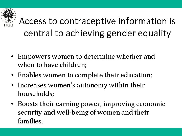 Access to contraceptive information is central to achieving gender equality • Empowers women to