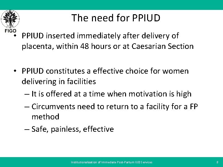 The need for PPIUD • PPIUD inserted immediately after delivery of placenta, within 48