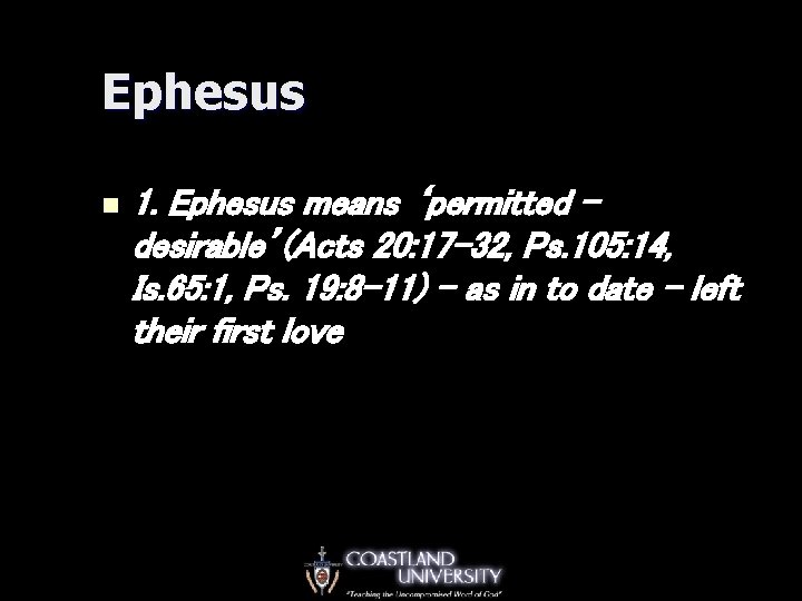 Ephesus n 1. Ephesus means ‘permitted desirable’(Acts 20: 17 -32, Ps. 105: 14, Is.