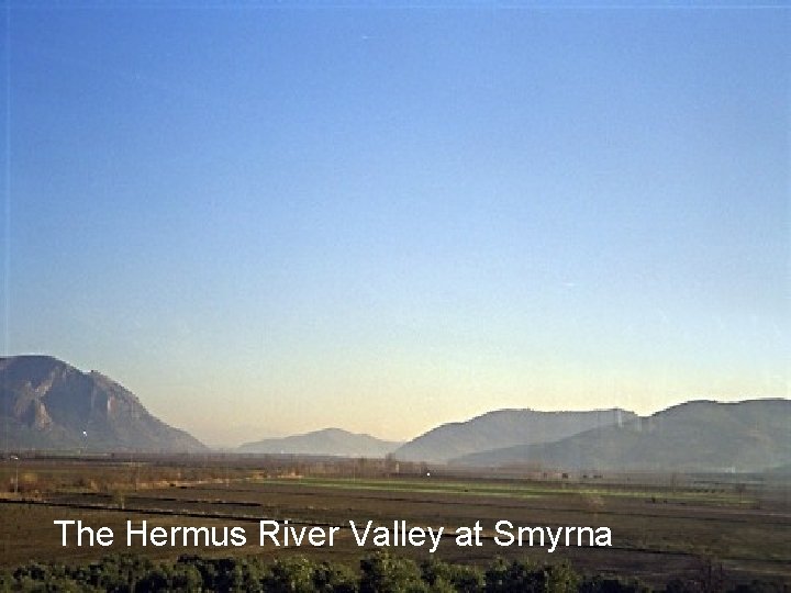 The Hermus River Valley at Smyrna 