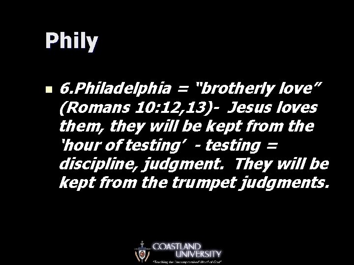 Phily n 6. Philadelphia = “brotherly love” (Romans 10: 12, 13)- Jesus loves them,