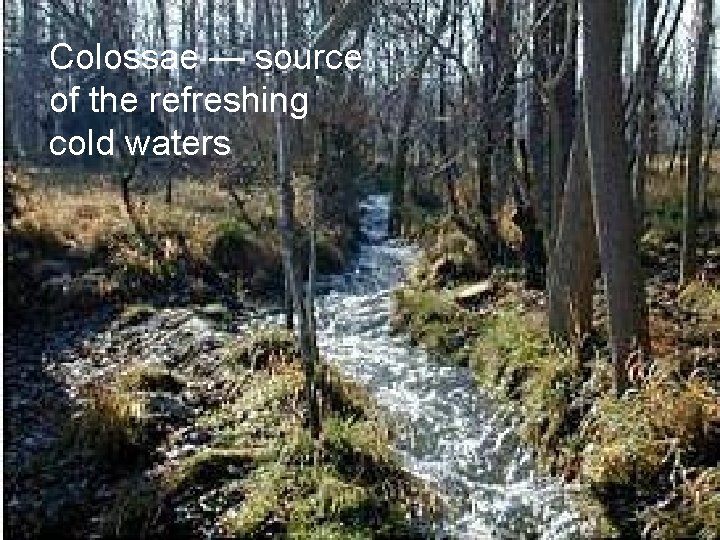 Colossae — source of the refreshing cold waters 