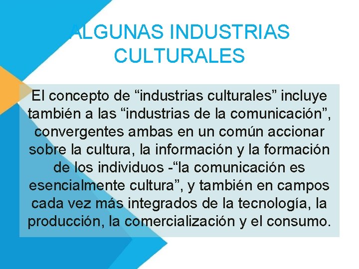 ALGUNAS INDUSTRIAS CULTURALES El concepto de “industrias culturales” incluye también a las “industrias de