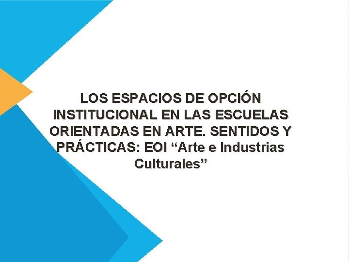LOS ESPACIOS DE OPCIÓN INSTITUCIONAL EN LAS ESCUELAS ORIENTADAS EN ARTE. SENTIDOS Y PRÁCTICAS: