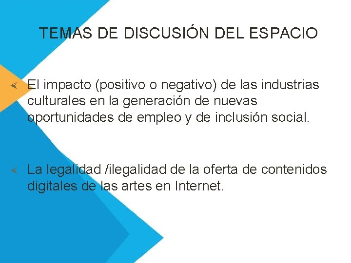 TEMAS DE DISCUSIÓN DEL ESPACIO El impacto (positivo o negativo) de las industrias culturales