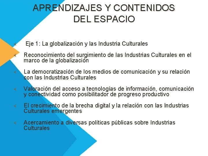 APRENDIZAJES Y CONTENIDOS DEL ESPACIO Eje 1: La globalización y las Industria Culturales Reconocimiento