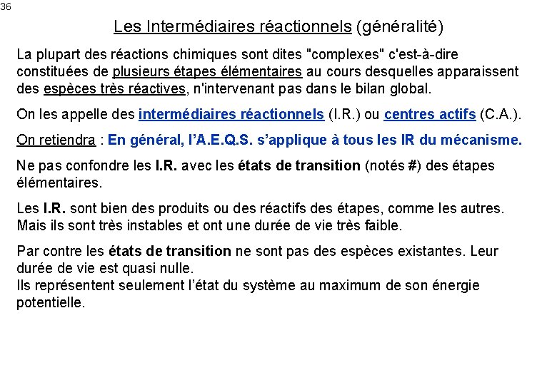 36 Les Intermédiaires réactionnels (généralité) La plupart des réactions chimiques sont dites "complexes" c'est-à-dire