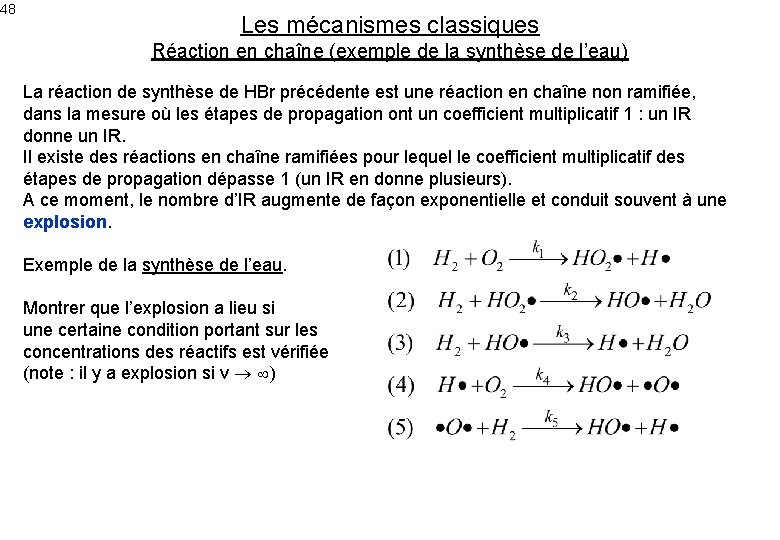 48 Les mécanismes classiques Réaction en chaîne (exemple de la synthèse de l’eau) La