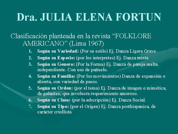 Dra. JULIA ELENA FORTUN Clasificación planteada en la revista “FOLKLORE AMERICANO” (Lima 1967) 1.