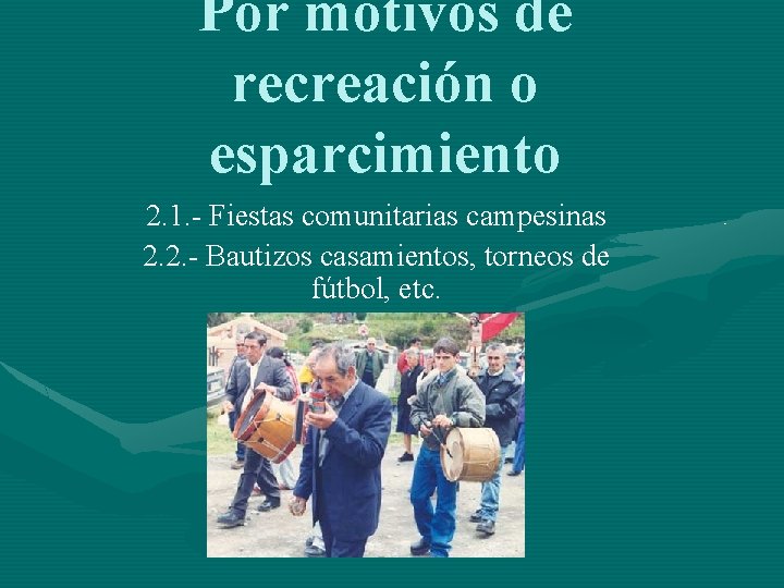 Por motivos de recreación o esparcimiento 2. 1. - Fiestas comunitarias campesinas 2. 2.