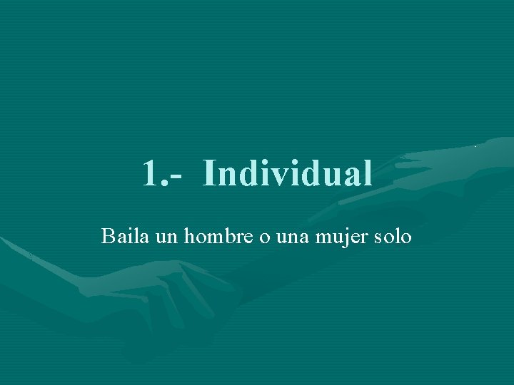 1. - Individual Baila un hombre o una mujer solo 