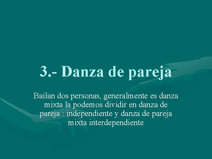 3. - Danza de pareja Bailan dos personas, generalmente es danza mixta la podemos