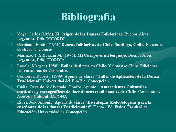Bibliografia • • Vega, Carlos (1956). El Origen de las Danzas Folkloricas. Buenos Aires,
