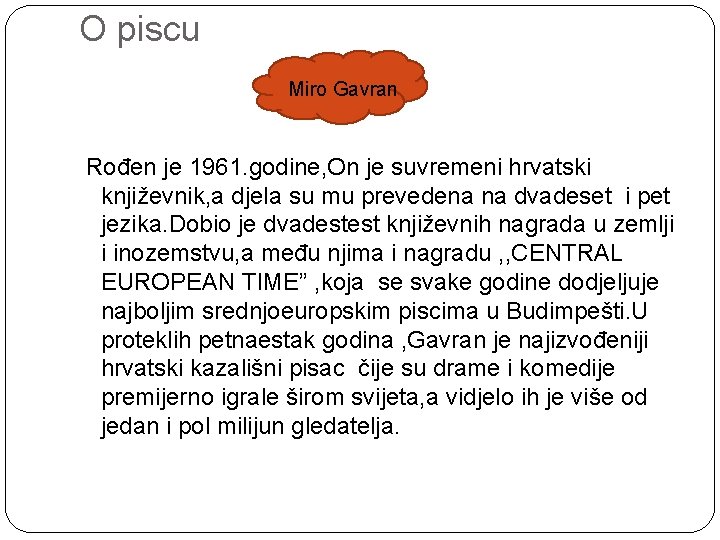 O piscu Miro Gavran Rođen je 1961. godine, On je suvremeni hrvatski književnik, a