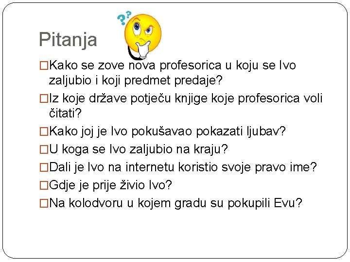 Pitanja �Kako se zove nova profesorica u koju se Ivo zaljubio i koji predmet