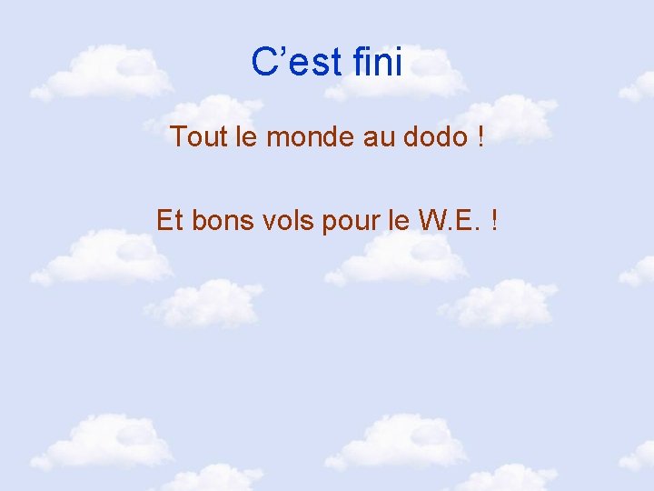 C’est fini Tout le monde au dodo ! Et bons vols pour le W.