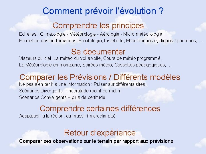 Comment prévoir l’évolution ? Comprendre les principes Echelles : Climatologie - Météorologie - Aérologie