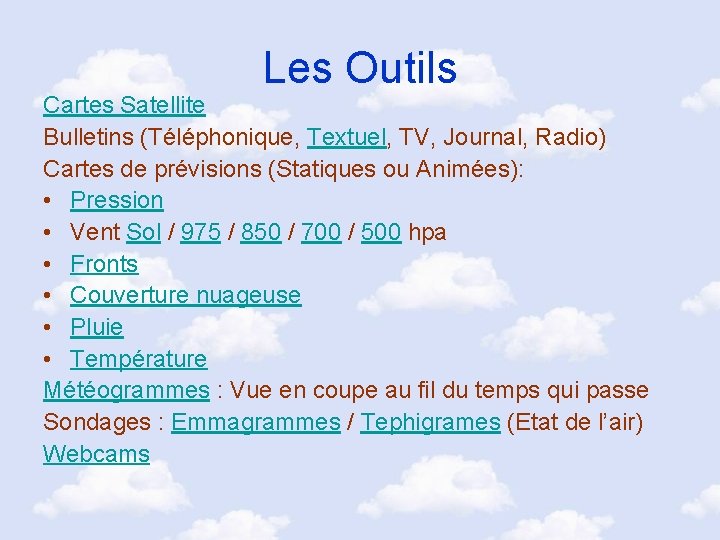 Les Outils Cartes Satellite Bulletins (Téléphonique, Textuel, TV, Journal, Radio) Cartes de prévisions (Statiques