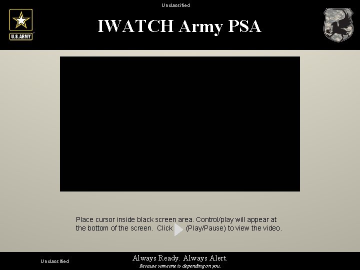 Unclassified IWATCH Army PSA Place cursor inside black screen area. Control/play will appear at