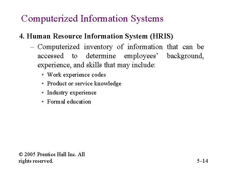Computerized Information Systems 4. Human Resource Information System (HRIS) – Computerized inventory of information