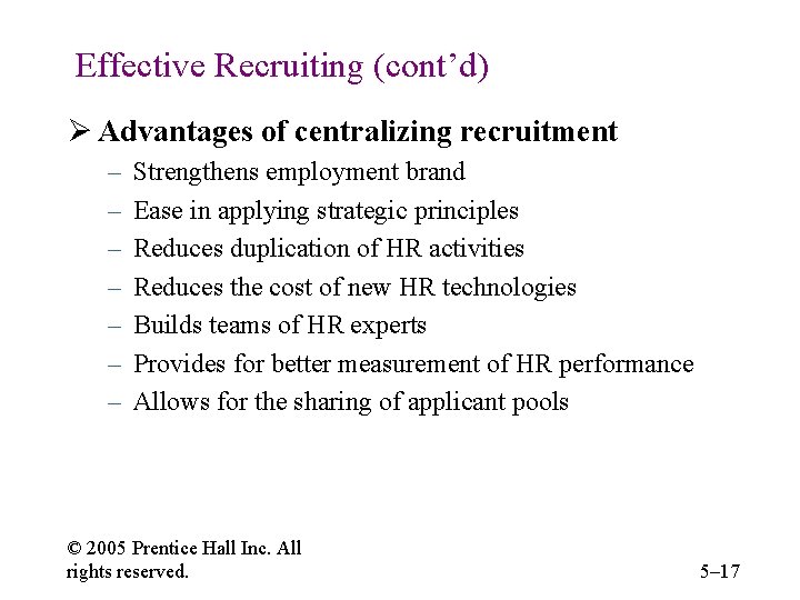 Effective Recruiting (cont’d) Ø Advantages of centralizing recruitment – – – – Strengthens employment