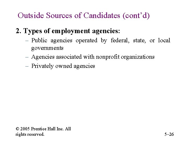 Outside Sources of Candidates (cont’d) 2. Types of employment agencies: – Public agencies operated