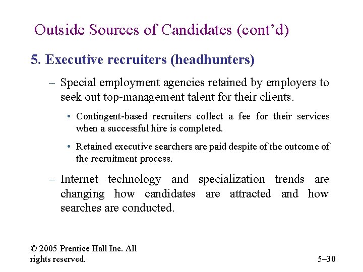 Outside Sources of Candidates (cont’d) 5. Executive recruiters (headhunters) – Special employment agencies retained