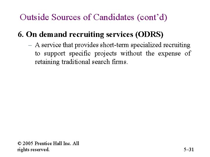 Outside Sources of Candidates (cont’d) 6. On demand recruiting services (ODRS) – A service
