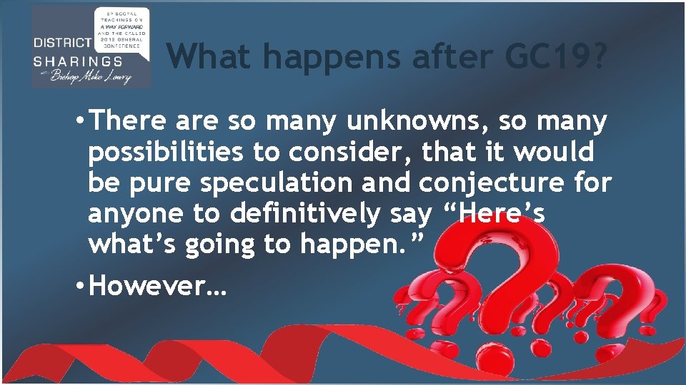 What happens after GC 19? • There are so many unknowns, so many possibilities