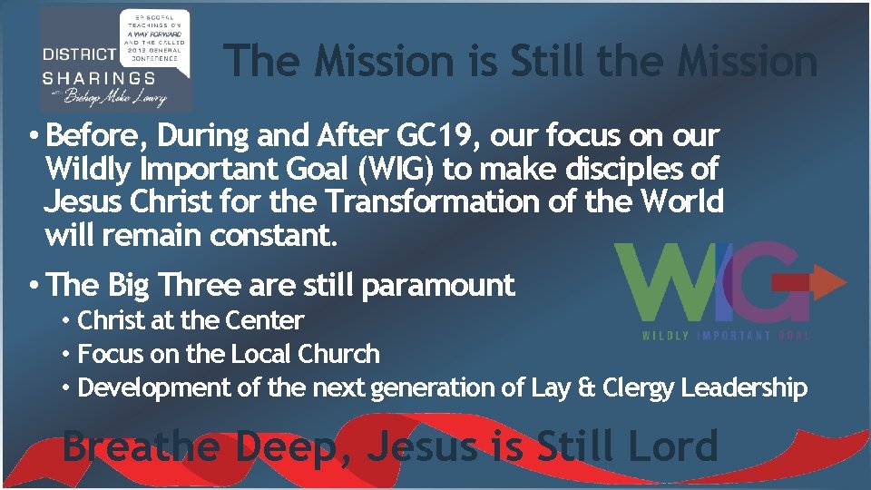 The Mission is Still the Mission • Before, During and After GC 19, our