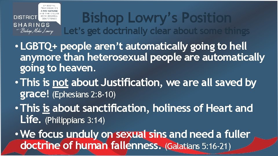 Bishop Lowry’s Position Let’s get doctrinally clear about some things • LGBTQ+ people aren’t