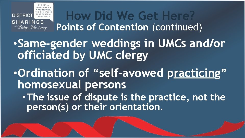 How Did We Get Here? Points of Contention (continued) • Same-gender weddings in UMCs