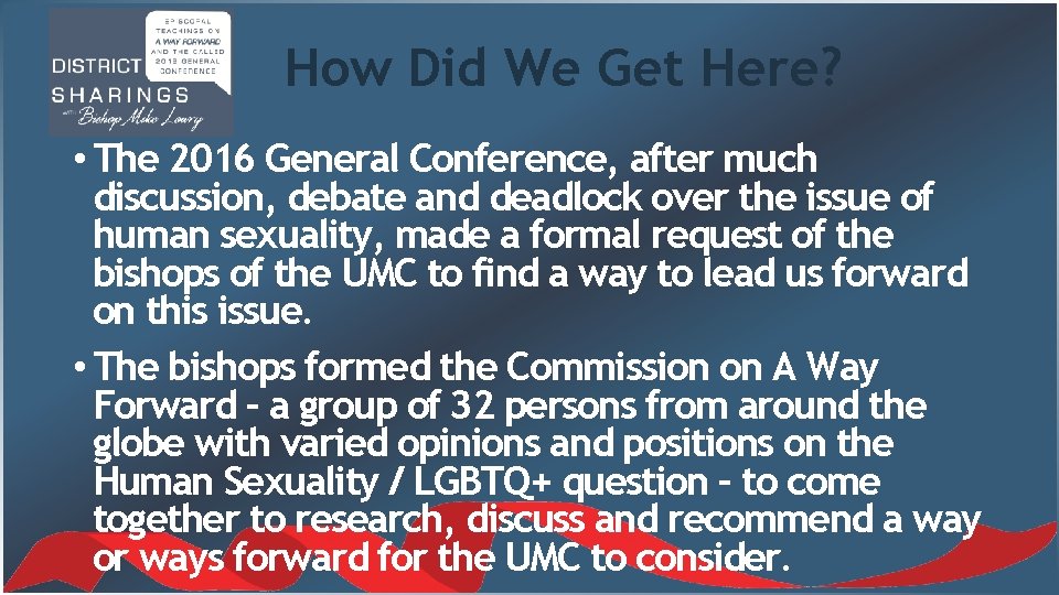 How Did We Get Here? • The 2016 General Conference, after much discussion, debate