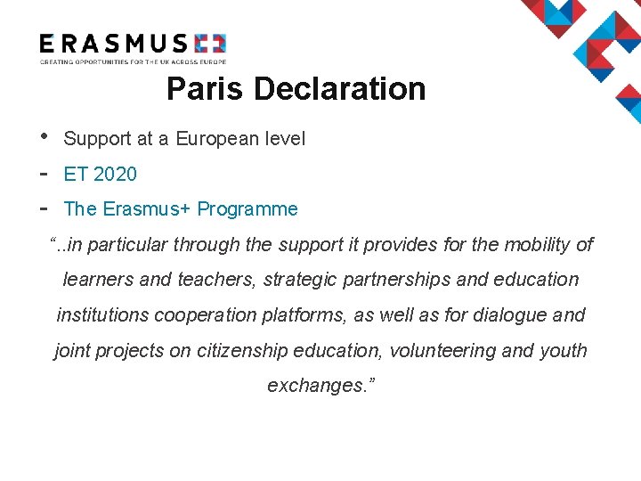 Paris Declaration • - Support at a European level ET 2020 The Erasmus+ Programme