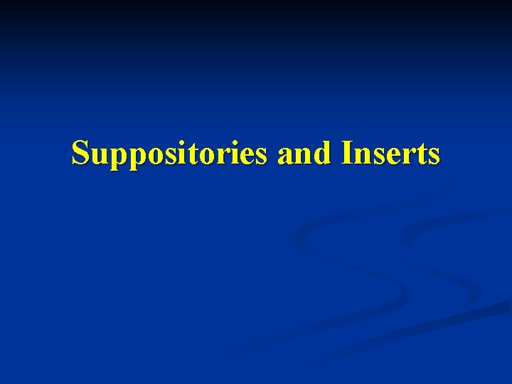 Suppositories and Inserts 