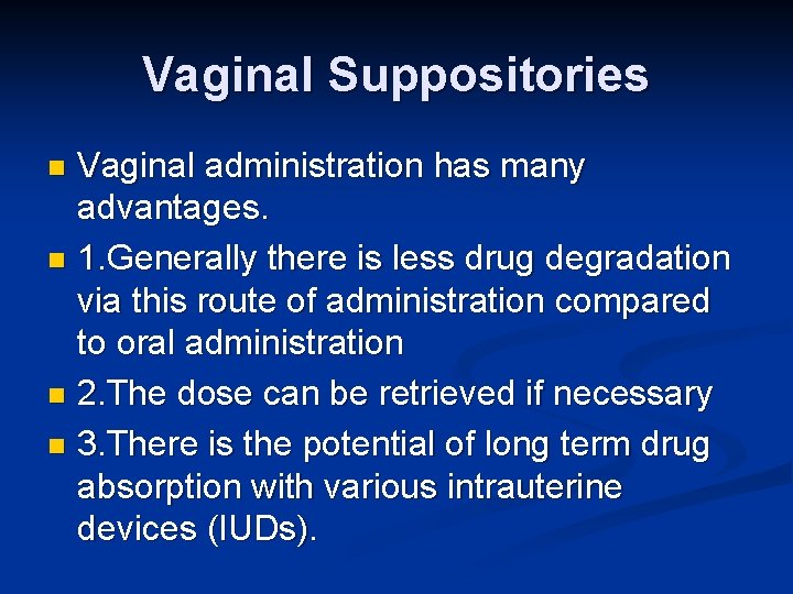 Vaginal Suppositories Vaginal administration has many advantages. n 1. Generally there is less drug