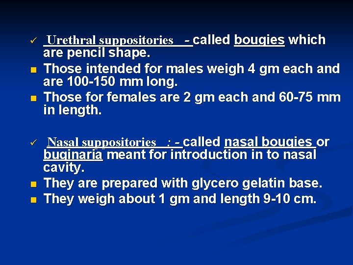 ü n n Urethral suppositories - called bougies which are pencil shape. Those intended