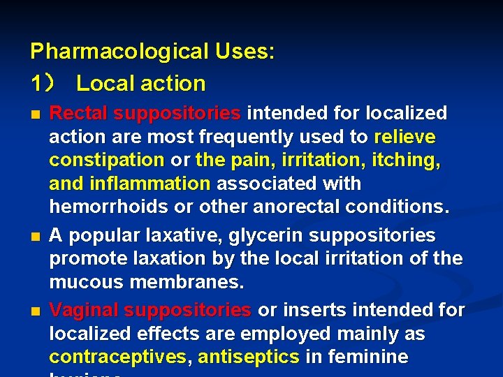 Pharmacological Uses: 1） Local action n Rectal suppositories intended for localized action are most