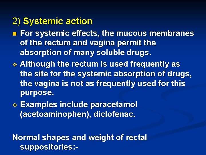 2) Systemic action For systemic effects, the mucous membranes of the rectum and vagina