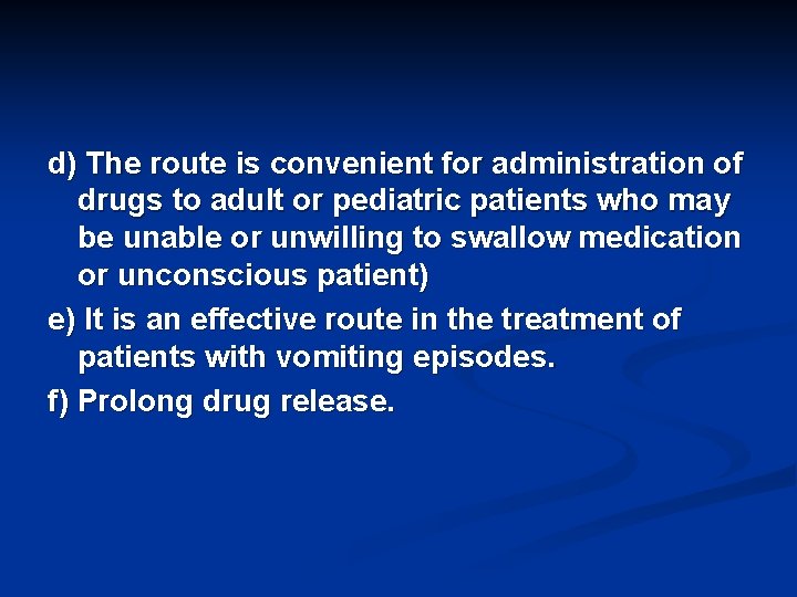 d) The route is convenient for administration of drugs to adult or pediatric patients