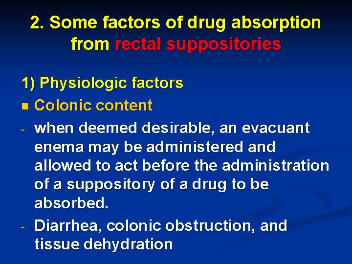 2. Some factors of drug absorption from rectal suppositories 1) Physiologic factors n Colonic